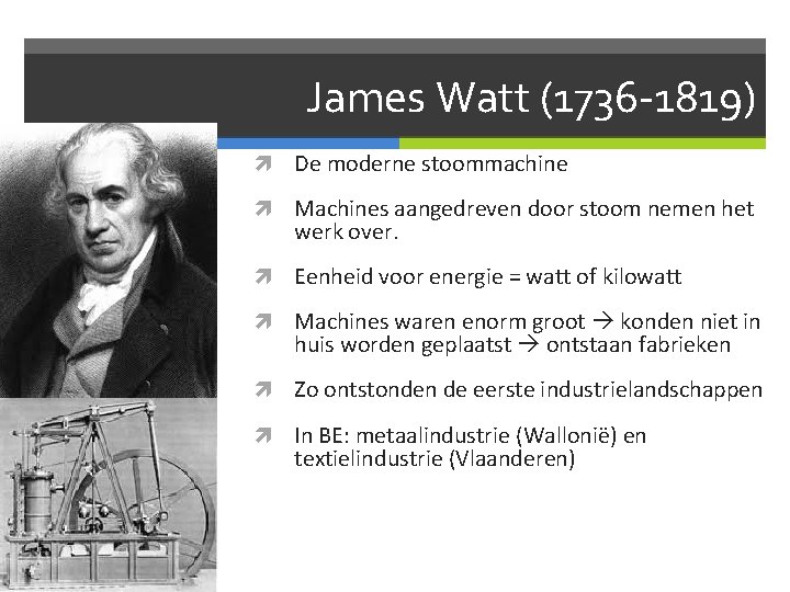 James Watt (1736 -1819) De moderne stoommachine Machines aangedreven door stoom nemen het werk