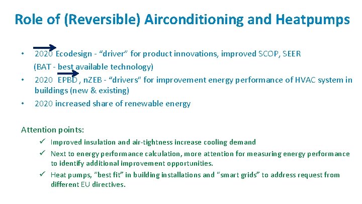 Role of (Reversible) Airconditioning and Heatpumps 2020 Ecodesign - “driver” for product innovations, improved
