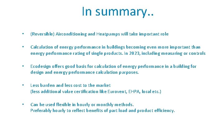 In summary. . • (Reversible) Airconditioning and Heatpumps will take important role • Calculation