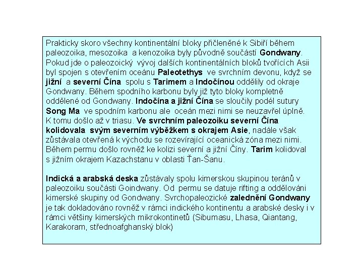 Prakticky skoro všechny kontinentální bloky přičleněné k Sibiří během paleozoika, mesozoika a kenozoika byly