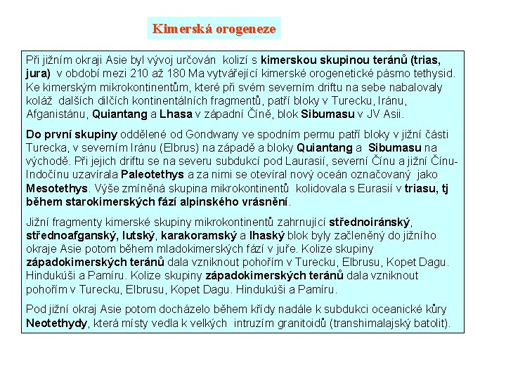 Kimerská orogeneze Při jižním okraji Asie byl vývoj určován kolizí s kimerskou skupinou teránů