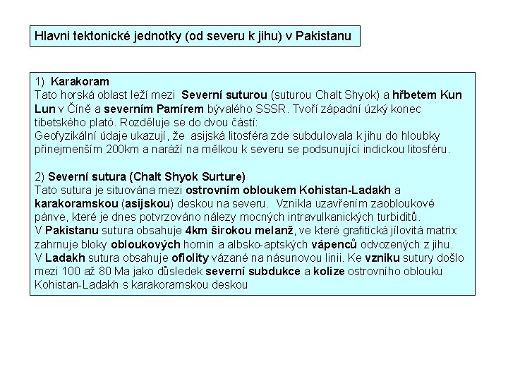 Hlavni tektonické jednotky (od severu k jihu) v Pakistanu 1) Karakoram Tato horská oblast