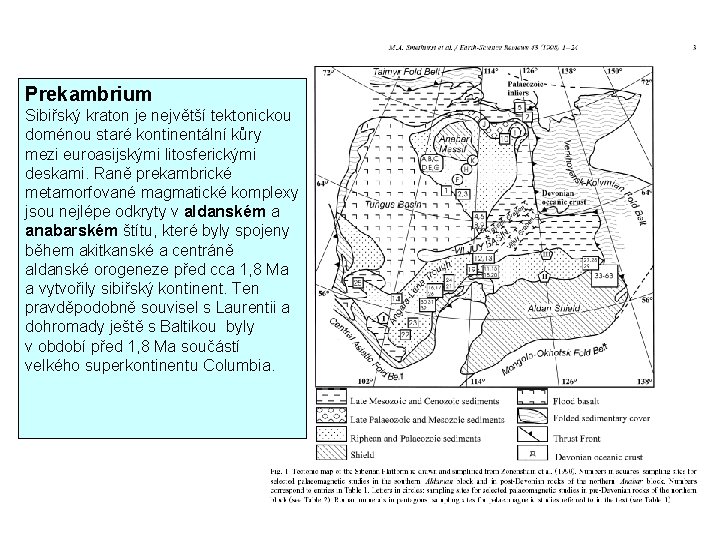 Prekambrium Sibiřský kraton je největší tektonickou doménou staré kontinentální kůry mezi euroasijskými litosferickými deskami.