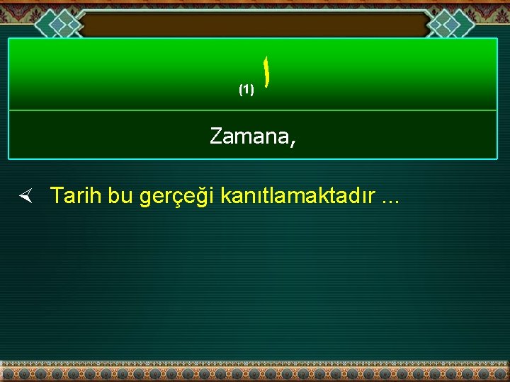 (1 ) ﺍ Zamana, × Tarih bu gerçeği kanıtlamaktadır. . . 