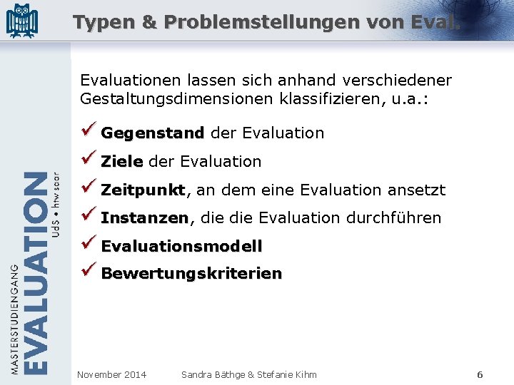 Typen & Problemstellungen von Evaluationen lassen sich anhand verschiedener Gestaltungsdimensionen klassifizieren, u. a. :