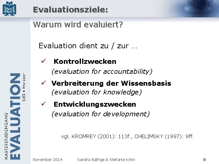 Evaluationsziele: Warum wird evaluiert? Evaluation dient zu / zur … ü Kontrollzwecken (evaluation for