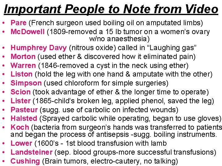 Important People to Note from Video • Pare (French surgeon used boiling oil on