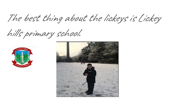 The best thing about the lickeys is Lickey hills primary school. 