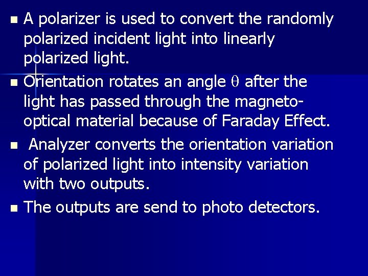 A polarizer is used to convert the randomly polarized incident light into linearly polarized