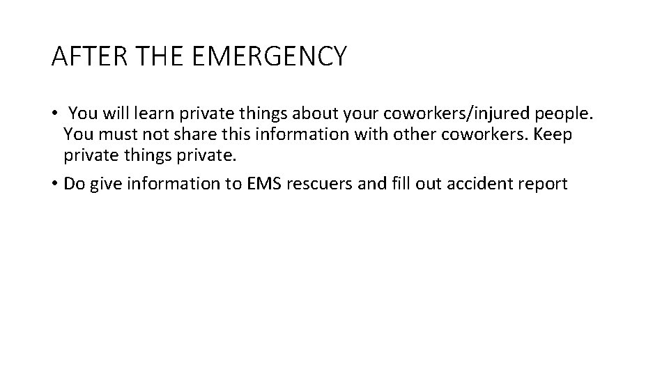 AFTER THE EMERGENCY • You will learn private things about your coworkers/injured people. You