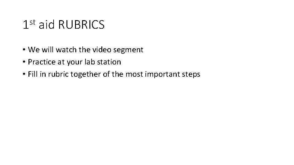 1 st aid RUBRICS • We will watch the video segment • Practice at