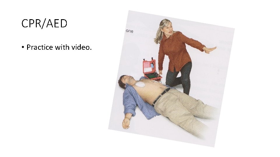 CPR/AED • Practice with video. 