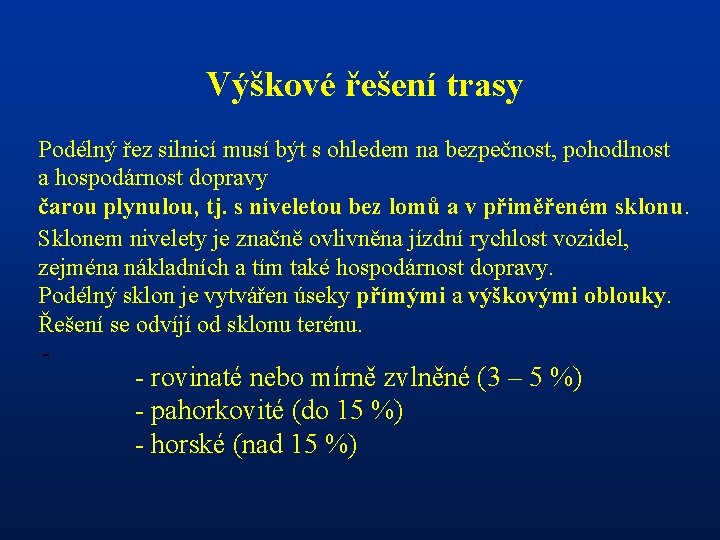 Výškové řešení trasy Podélný řez silnicí musí být s ohledem na bezpečnost, pohodlnost a
