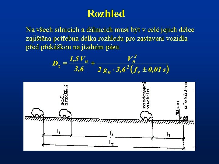 Rozhled Na všech silnicích a dálnicích musí být v celé jejich délce zajištěna potřebná