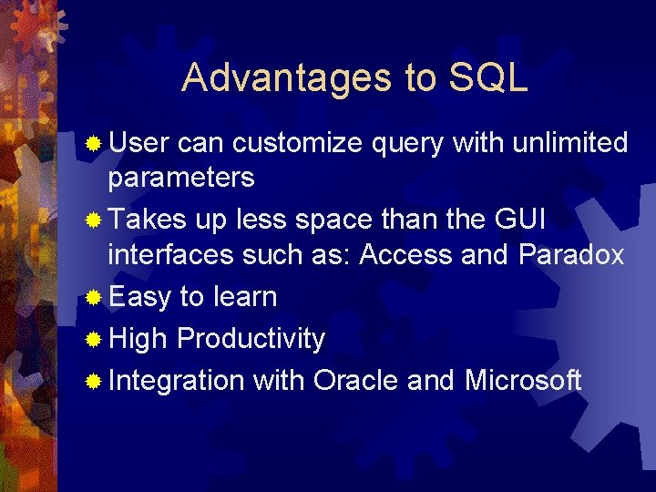 Advantages to SQL ® User can customize query with unlimited parameters ® Takes up Advantages to SQL ® User can customize query with unlimited parameters ® Takes up