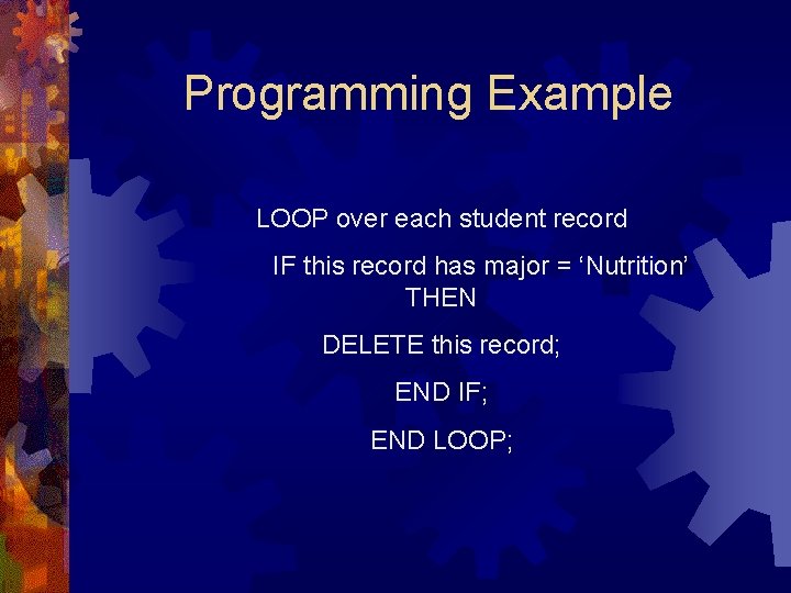 Programming Example LOOP over each student record IF this record has major = ‘Nutrition’ Programming Example LOOP over each student record IF this record has major = ‘Nutrition’