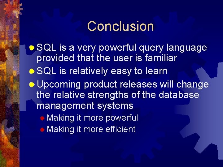 Conclusion ® SQL is a very powerful query language provided that the user is Conclusion ® SQL is a very powerful query language provided that the user is