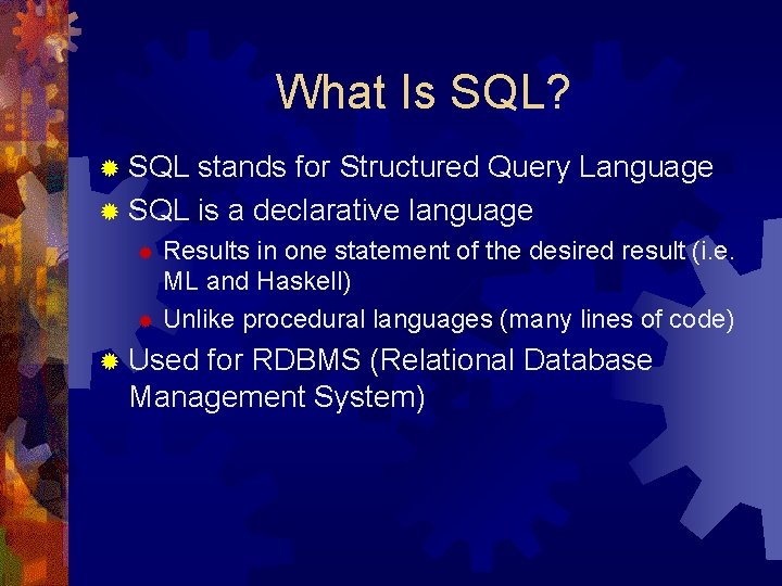 What Is SQL? ® SQL stands for Structured Query Language ® SQL is a What Is SQL? ® SQL stands for Structured Query Language ® SQL is a