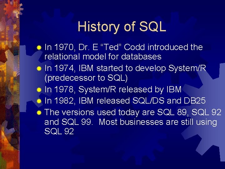 History of SQL ® In 1970, Dr. E “Ted” Codd introduced the relational model History of SQL ® In 1970, Dr. E “Ted” Codd introduced the relational model
