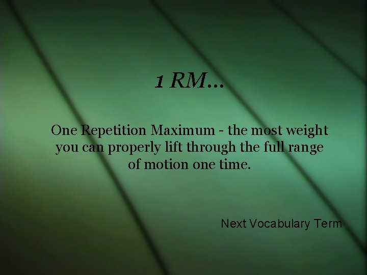 1 RM… One Repetition Maximum - the most weight you can properly lift through