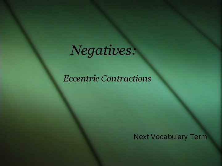 Negatives: Eccentric Contractions Next Vocabulary Term 