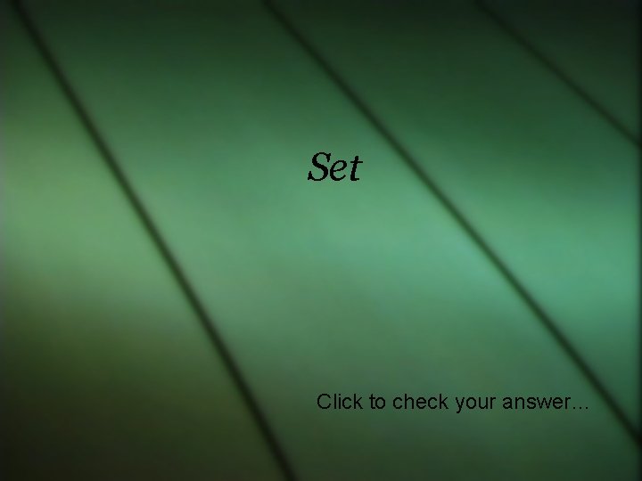 Set Click to check your answer… 