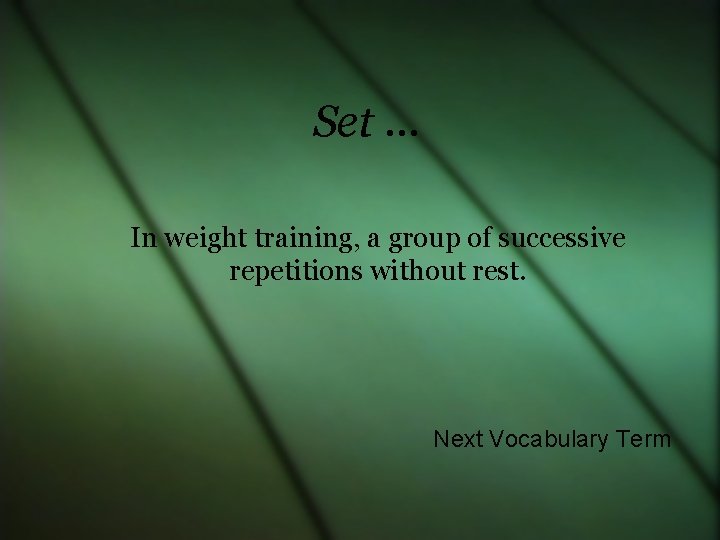 Set … In weight training, a group of successive repetitions without rest. Next Vocabulary