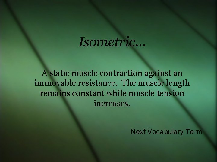 Isometric… A static muscle contraction against an immovable resistance. The muscle length remains constant