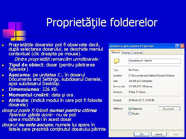 Proprietăţile folderelor n Proprietăţile dosarelor pot fi observate dacă, după selectarea dosarului, se deschide