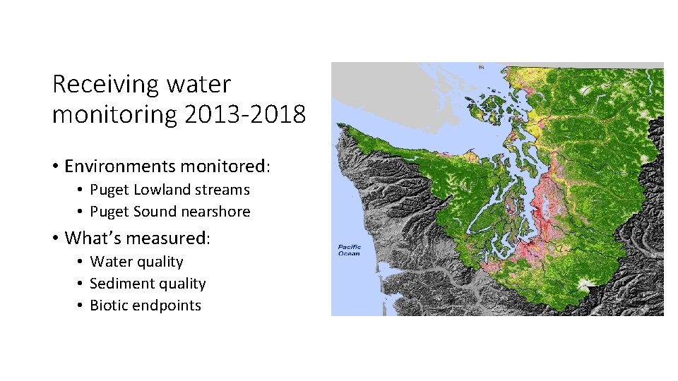 Receiving water monitoring 2013 -2018 • Environments monitored: • Puget Lowland streams • Puget