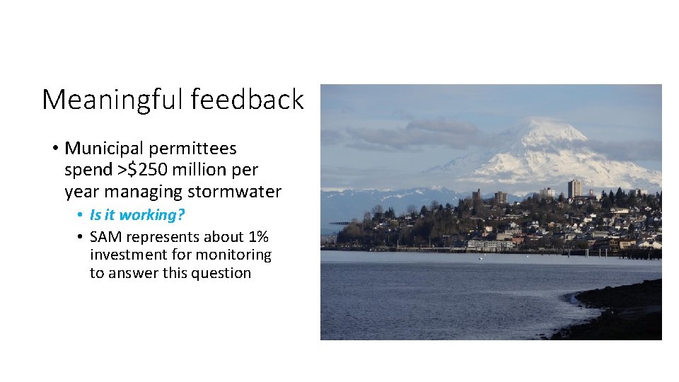 Meaningful feedback • Municipal permittees spend >$250 million per year managing stormwater • Is