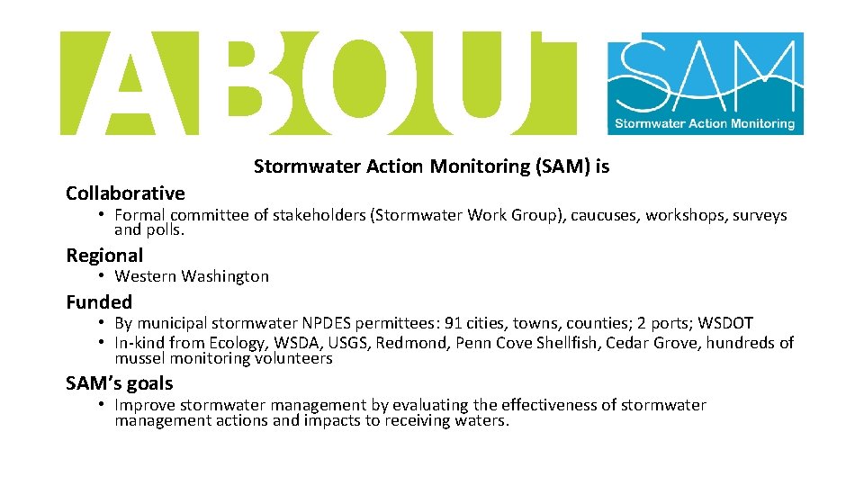 . ABOUT Stormwater Action Monitoring (SAM) is Collaborative • Formal committee of stakeholders (Stormwater