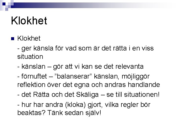 Klokhet n Klokhet - ger känsla för vad som är det rätta i en