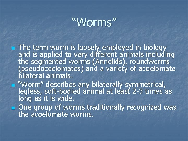 “Worms” n n n The term worm is loosely employed in biology and is