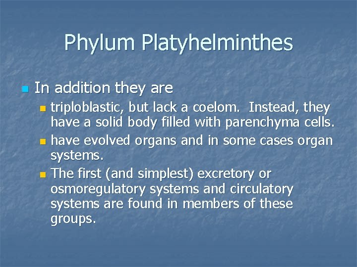 Phylum Platyhelminthes n In addition they are triploblastic, but lack a coelom. Instead, they