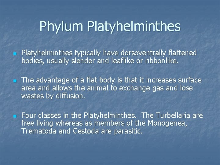 Phylum Platyhelminthes n n n Platyhelminthes typically have dorsoventrally flattened bodies, usually slender and