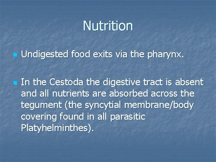 Nutrition n n Undigested food exits via the pharynx. In the Cestoda the digestive