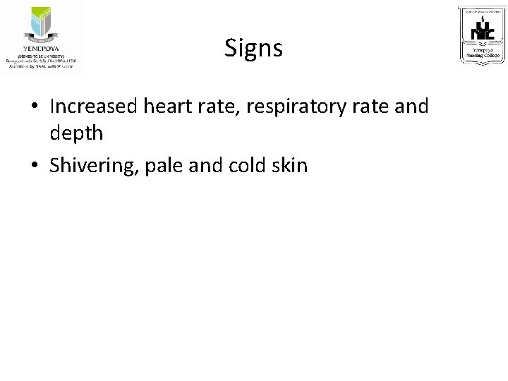 Signs • Increased heart rate, respiratory rate and depth • Shivering, pale and cold