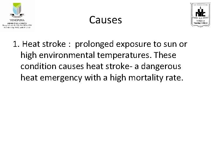 Causes 1. Heat stroke : prolonged exposure to sun or high environmental temperatures. These