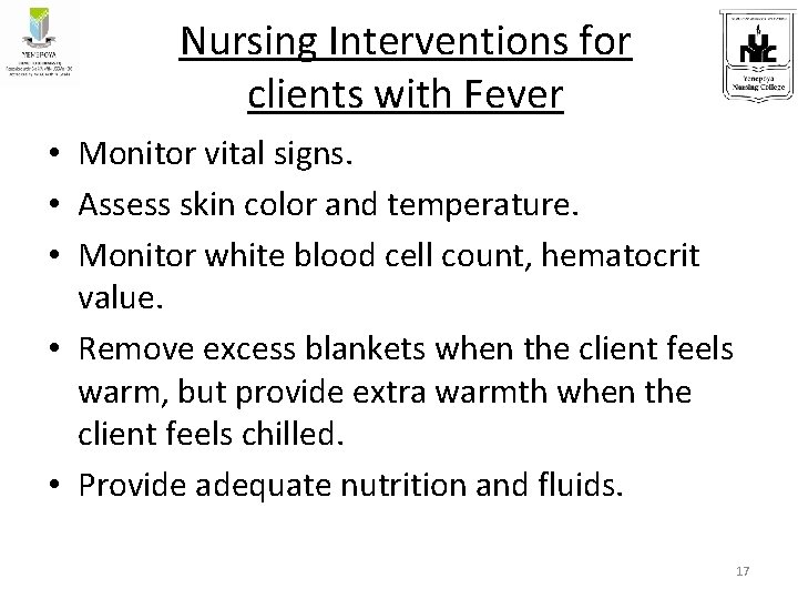 Nursing Interventions for clients with Fever • Monitor vital signs. • Assess skin color