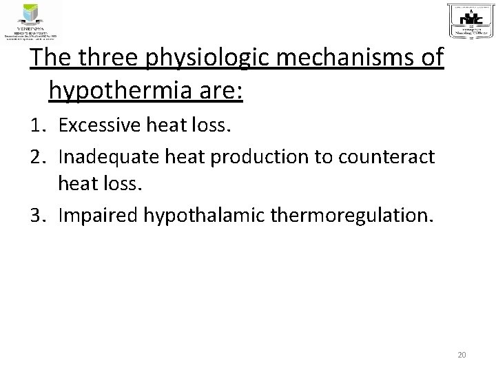 The three physiologic mechanisms of hypothermia are: 1. Excessive heat loss. 2. Inadequate heat