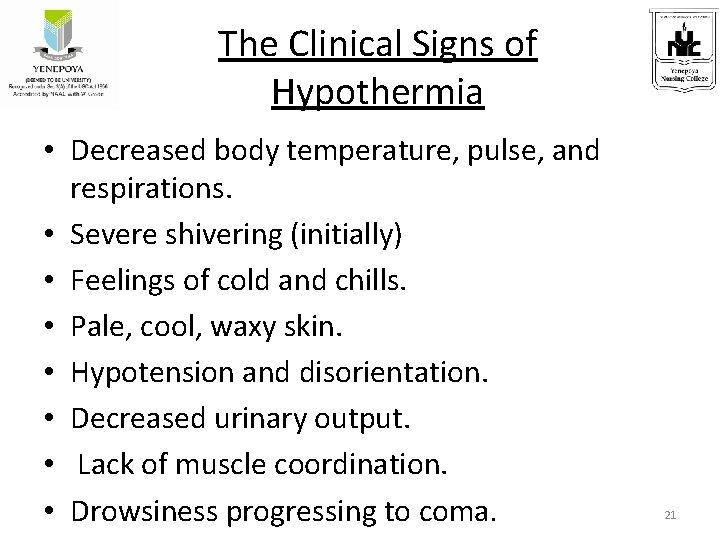 The Clinical Signs of Hypothermia • Decreased body temperature, pulse, and respirations. • Severe