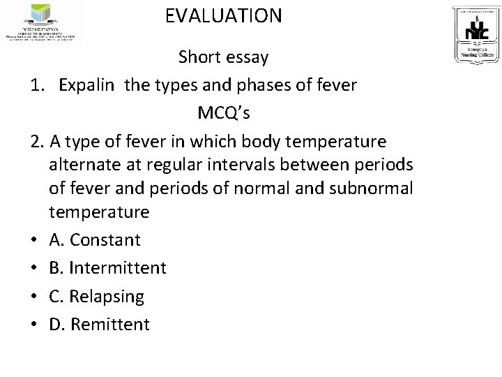 EVALUATION Short essay 1. Expalin the types and phases of fever MCQ’s 2. A