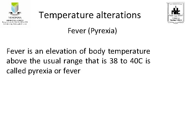 Temperature alterations Fever (Pyrexia) Fever is an elevation of body temperature above the usual