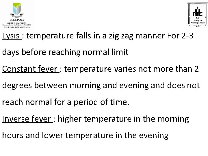 Lysis : temperature falls in a zig zag manner For 2 -3 days before