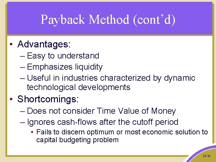 Payback Method (cont’d) • Advantages: – Easy to understand – Emphasizes liquidity – Useful