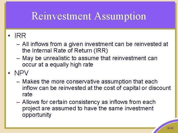 Reinvestment Assumption • IRR – All inflows from a given investment can be reinvested