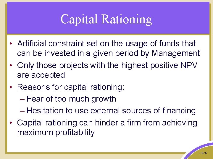 Capital Rationing • Artificial constraint set on the usage of funds that can be