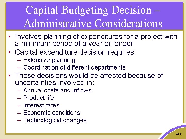 Capital Budgeting Decision – Administrative Considerations • Involves planning of expenditures for a project