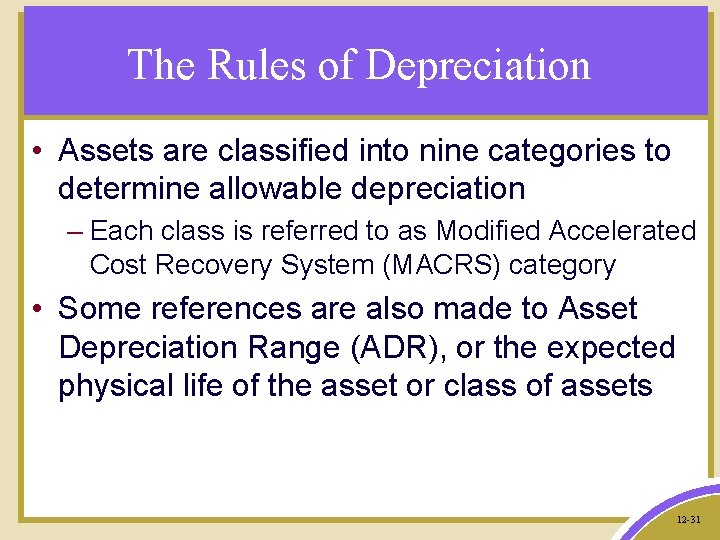 The Rules of Depreciation • Assets are classified into nine categories to determine allowable